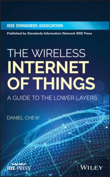 Читать The Wireless Internet of Things. A Guide to the Lower Layers - Daniel  Chew