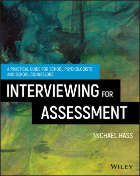 Читать Interviewing For Assessment. A Practical Guide for School Psychologists and School Counselors - Michael  Hass