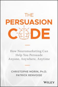 Читать The Persuasion Code. How Neuromarketing Can Help You Persuade Anyone, Anywhere, Anytime - Christophe  Morin