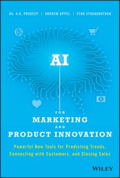 Читать AI for Marketing and Product Innovation. Powerful New Tools for Predicting Trends, Connecting with Customers, and Closing Sales - A. Pradeep K.