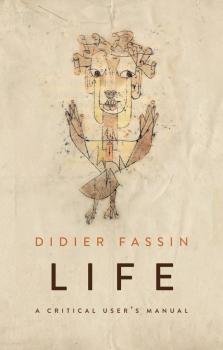 Читать Life. A Critical User's Manual - Didier  Fassin