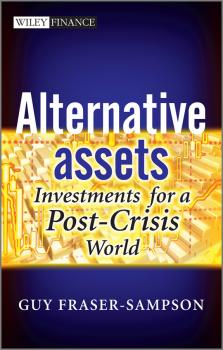 Читать Alternative Assets. Investments for a Post-Crisis World - Guy  Fraser-Sampson