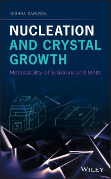 Читать Nucleation and Crystal Growth. Metastability of Solutions and Melts - Keshra  Sangwal