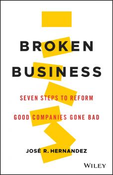 Читать Broken Business. Seven Steps to Reform Good Companies Gone Bad - José Hernandez R.