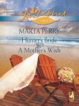 Читать Hunter's Bride and A Mother's Wish: Hunter's Bride / A Mother's Wish - Marta  Perry