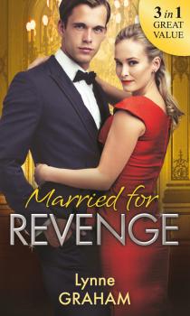 Читать Married For Revenge: Roccanti's Marriage Revenge / A Deal at the Altar / A Vow of Obligation - LYNNE  GRAHAM
