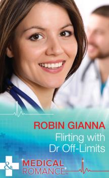 Читать Flirting with Dr Off-Limits - Robin  Gianna