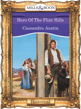 Читать Hero Of The Flint Hills - Cassandra  Austin