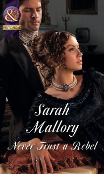Читать Never Trust a Rebel - Sarah Mallory