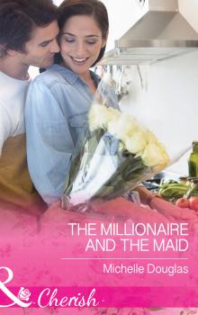 Читать The Millionaire and the Maid - Michelle  Douglas