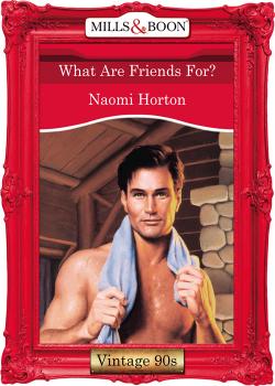 Читать What Are Friends For? - Naomi  Horton