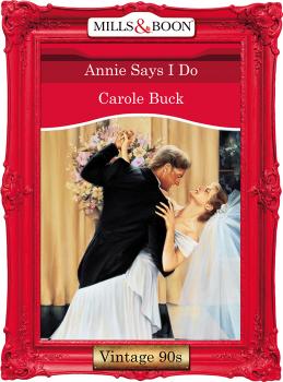 Читать Annie Says I Do - Carole  Buck