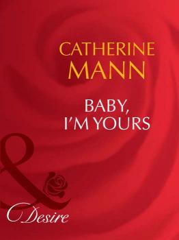 Читать Baby, I'm Yours - Catherine Mann