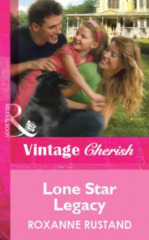 Читать Lone Star Legacy - Roxanne  Rustand