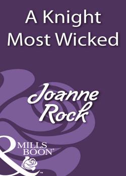 Читать A Knight Most Wicked - Joanne  Rock
