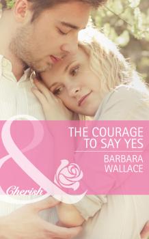 Читать The Courage To Say Yes - Barbara  Wallace