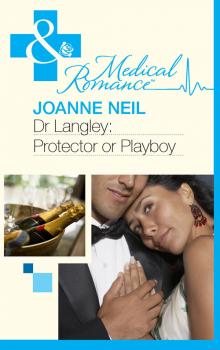 Читать Dr Langley: Protector or Playboy? - Joanna  Neil