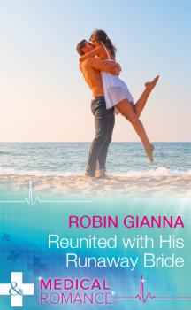 Читать Reunited With His Runaway Bride - Robin  Gianna