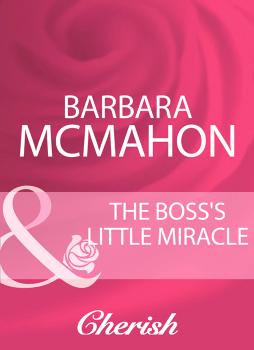 Читать The Boss's Little Miracle - Barbara McMahon