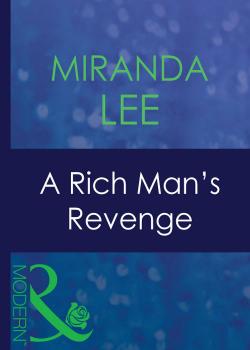 Читать A Rich Man's Revenge - Miranda Lee