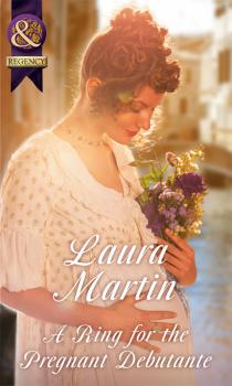 Читать A Ring For The Pregnant Debutante - Laura  Martin