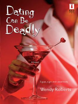 Читать Dating Can Be Deadly - Wendy Roberts, LCSW