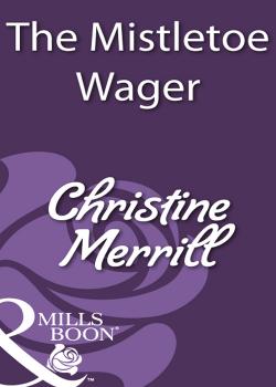 Читать The Mistletoe Wager - Christine  Merrill