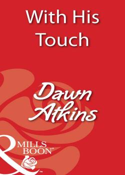 Читать With His Touch - Dawn  Atkins