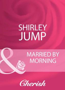Читать Married By Morning - Shirley Jump