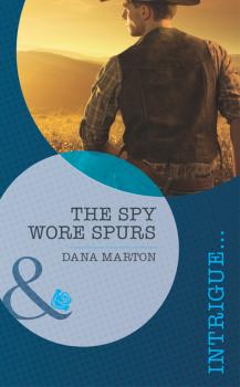 Читать The Spy Wore Spurs - Dana Marton