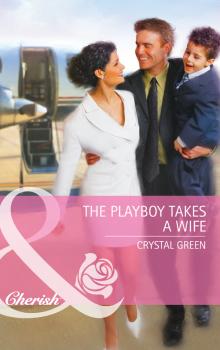 Читать The Playboy Takes a Wife - Crystal  Green