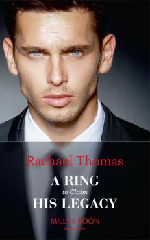Читать A Ring To Claim His Legacy - Rachael  Thomas