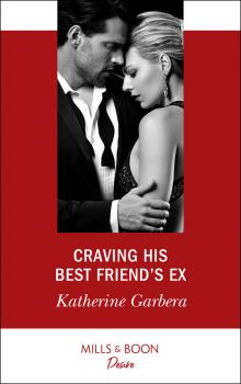 Читать Craving His Best Friend's Ex - Katherine Garbera