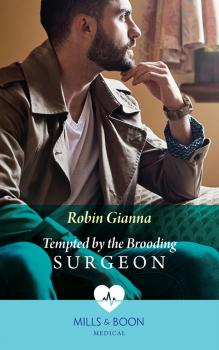 Читать Tempted By The Brooding Surgeon - Robin  Gianna
