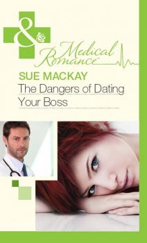 Читать The Dangers of Dating Your Boss - Sue  MacKay