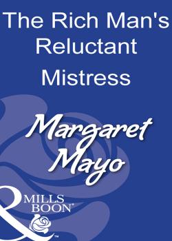 Читать The Rich Man's Reluctant Mistress - Margaret  Mayo