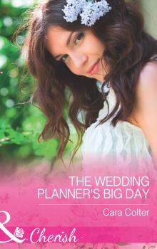 Читать The Wedding Planner's Big Day - Cara  Colter