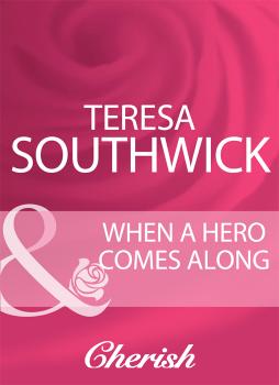 Читать When A Hero Comes Along - Teresa  Southwick