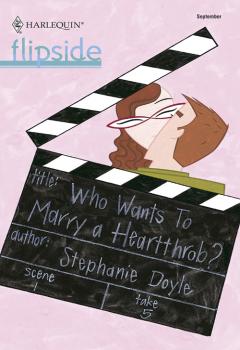 Читать Who Wants To Marry a Heartthrob? - Stephanie  Doyle