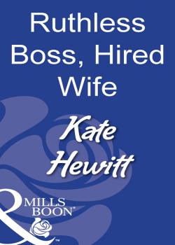 Читать Ruthless Boss, Hired Wife - Kate  Hewitt