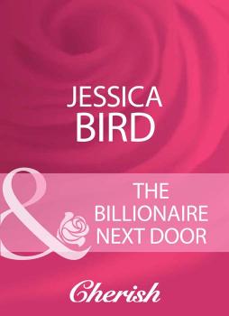 Читать The Billionaire Next Door - Jessica Bird