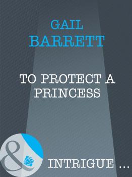 Читать To Protect a Princess - Gail  Barrett