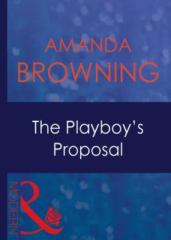 Читать The Playboy's Proposal - AMANDA  BROWNING
