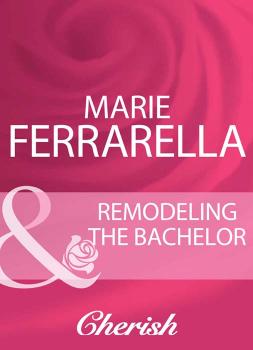 Читать Remodeling The Bachelor - Marie  Ferrarella