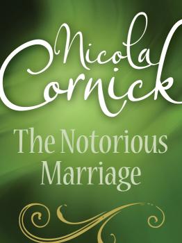 Читать The Notorious Marriage - Nicola  Cornick