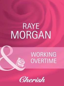 Читать Working Overtime - Raye  Morgan