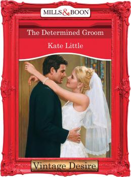 Читать The Determined Groom - Kate  Little