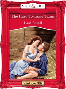 Читать The Hard-To-Tame Texan - Lass  Small