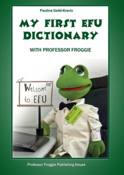 Читать My First EFU Dictionary. WITH PROFESSOR FROGGIE - Paulina Geibl-Kravtz