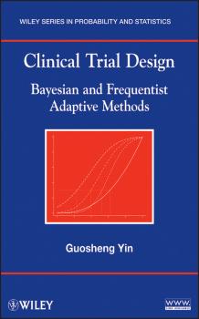 Читать Clinical Trial Design. Bayesian and Frequentist Adaptive Methods - Guosheng  Yin
